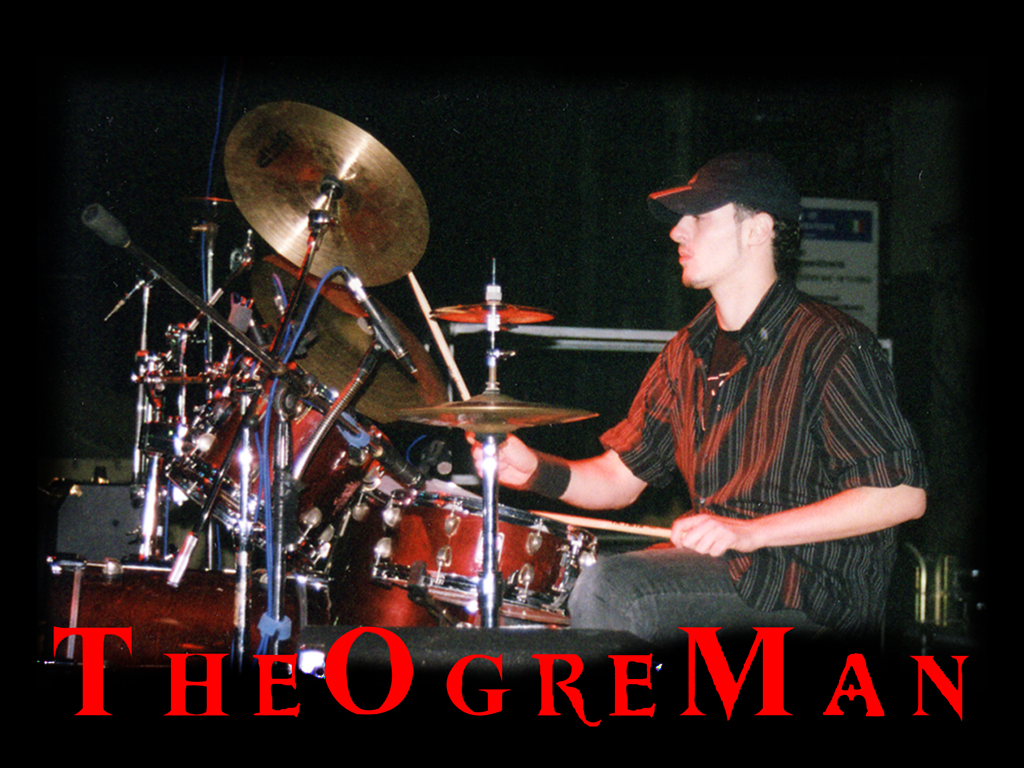 The Ogreman..........great drummer!!!!
